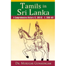Tamils in Sri Lanka: A Comprehensive History (C. 300 BC - C. 2000 AD)