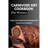 Carnivore Diet Cookbook for Women: Easy and Delicious Recipes for Carnivore Dieters