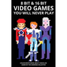 8 bit & 16 bit Video Games You Will Never Play