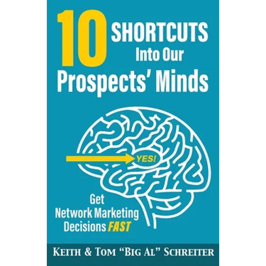 10 Shortcuts into Our Prospects' Minds: Get Network Marketing Decisions Fast