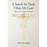 A Search for Truth "I Rest My Case": My Journey to Being Unchurched