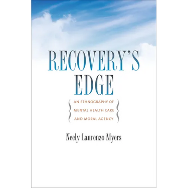 Recovery's Edge: An Ethnography of Mental Health Care and Moral Agency