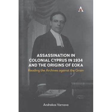 Assassination in Colonial Cyprus in 1934 and the Origins of Eoka: Reading the Archives Against the Grain