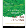 Knowledge to Support the Teaching of Reading: Preparing Teachers for a Changing World