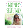 Money Self-Talk: Talk Yourself Into a Life of Wealth, Prosperity, and Joy