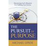 The Pursuit of Purpose: Maximizing God's Blueprint For Fulfilling Your Destiny