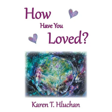 How Have You Loved?