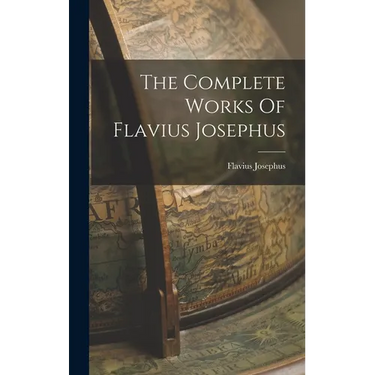 The Complete Works Of Flavius Josephus