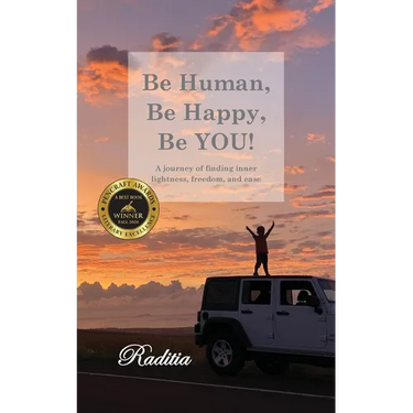 Be Human, Be Happy, Be You!: A journey of finding inner lightness, freedom, and ease
