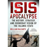 The Isis Apocalypse: The History, Strategy, and Doomsday Vision of the Islamic State