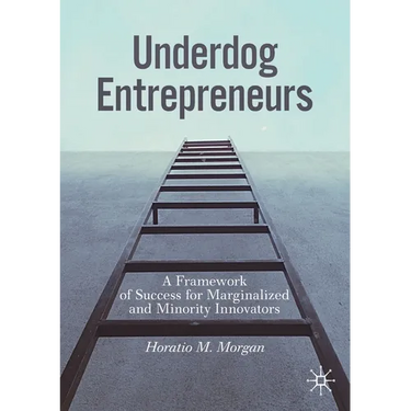 Underdog Entrepreneurs: A Framework of Success for Marginalized and Minority Innovators