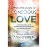 A Woman's Guide to Conscious Love: Navigating the Play of Feminine and Masculine Energy in Your Relationships