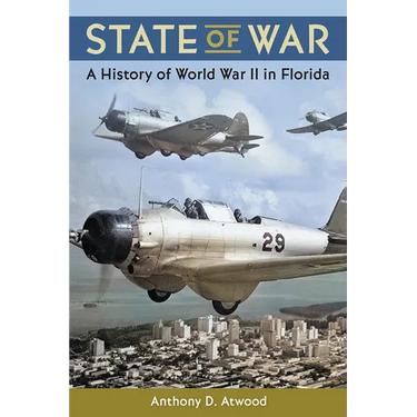 State of War: A History of World War II in Florida