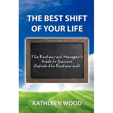 The BEST Shift of Your Life: The Restaurant Manager's Guide to Success outside the Restaurant!