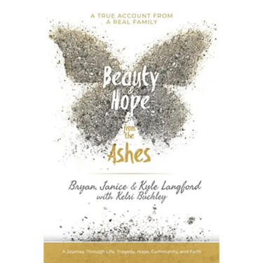 Beauty and Hope from the Ashes: A Journey Through Life, Tragedy, Hope, Community, and Faith