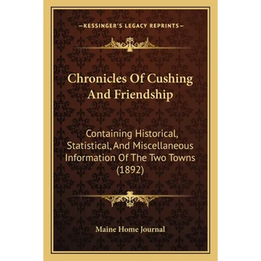 Chronicles Of Cushing And Friendship: Containing Historical, Statistical, And Miscellaneous Information Of The Two Towns (1892)