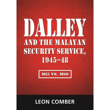 Dalley and the Malayan Security Service, 1945-48: Mi5 vs. Mss