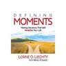 Defining Moments: Making Decisions That Will Redefine Your Life