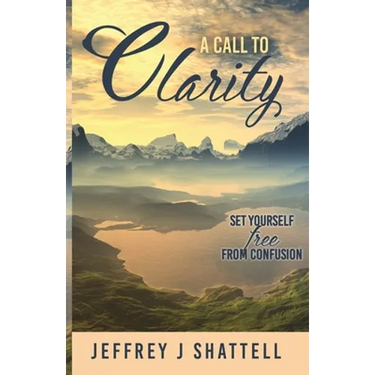 A Call to Clarity: Set Yourself Free from Confusion