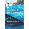 Mini Simmons Surfboards - Keel Nation II: Ode to Mini Simmons Surfboards