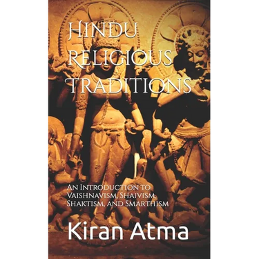 Hindu Religious Traditions: An Introduction to Vaishnavism, Shaivism, Shaktism, and Smarthism
