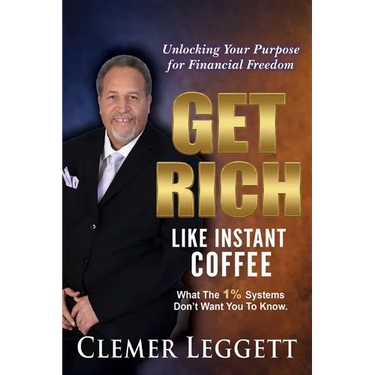 Get Rich Like Instant Coffee: Unlocking Your Purpose for Financial Freedom
