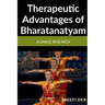 Therapeutic Advantages of Bharatanatyam: A Dance research