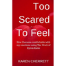 Too Scared To Feel: How I Became Comfortable With My Emotions Using The Work of Byron Katie