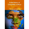 A Brief History of Colonialism in Africa