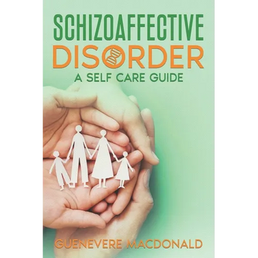 Schizoaffective Disorder A Self Care Guide