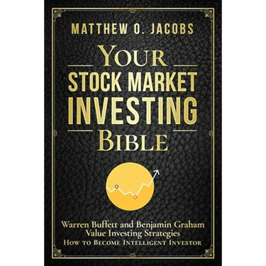 Your Stock Market Investing Bible: Warren Buffett and Benjamin Graham Value Investing Strategies How to Become Intelligent Investor