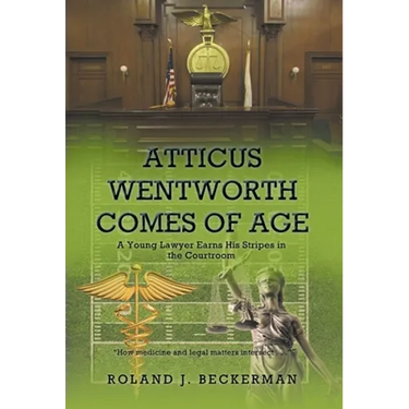Atticus Wentworth Comes of Age: A Young Lawyer Earns His Stripes in the Courtroom