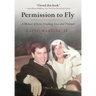 Permission to Fly: A Memoir of Love, Crushing Loss, and Triumph