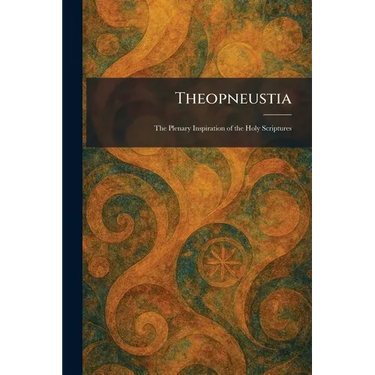 Theopneustia: The Plenary Inspiration of the Holy Scriptures