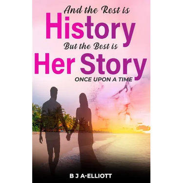 And The Rest Is History...But The Best Is Her Story