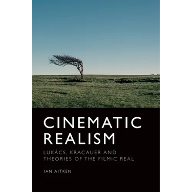 Cinematic Realism: Lukács, Kracauer and Theories of the Filmic Real