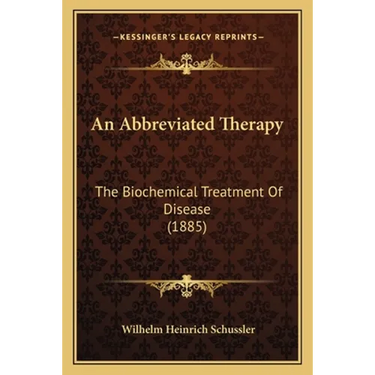 An Abbreviated Therapy: The Biochemical Treatment Of Disease (1885)