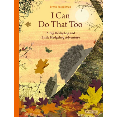 I Can Do That Too: A Big Hedgehog and Little Hedgehog Adventure