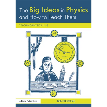 The Big Ideas in Physics and How to Teach Them: Teaching Physics 11-18