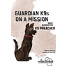 Guardian K9s on a Mission: Book 1 - K9 Preacher