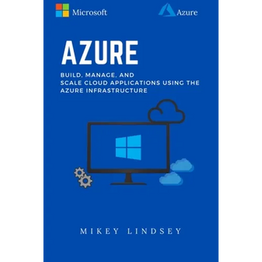 Azure: Microsoft Azure: Build, manage, and scale cloud applications using the Azure Infrastructure
