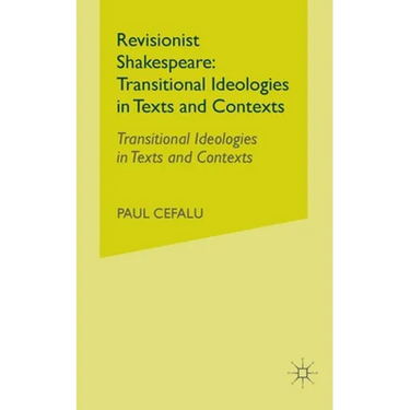 Revisionist Shakespeare: Transitional Ideologies in Texts and Contexts