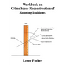 Workbook on Crime Scene Reconstruction of Shooting Incidents