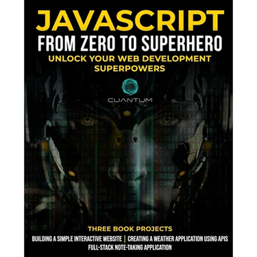 JavaScript from Zero to Superhero: Unlock your Web Development Superpowers: Learn Web Development and JavaScript from Scratch for Beginners