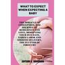 What to Expect When Expecting a Baby: the miracle of conception, the journey of resilience and love, modifying your due date, eased labor and smooth d