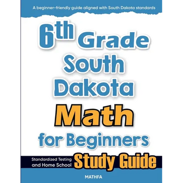 6th Grade South Dakota Math for Beginners: Standardized Testing and Home School Study Guide