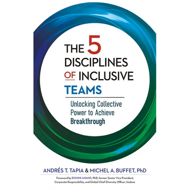 The 5 Disciplines of Inclusive Teams: Unlocking Collective Power to Achieve Breakthrough