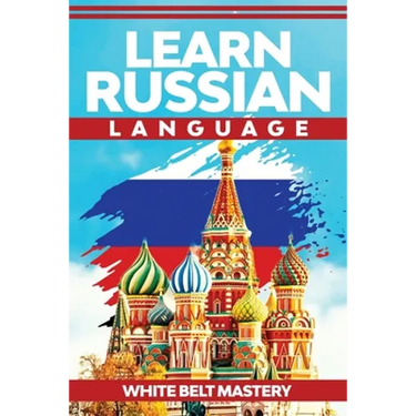 Learn Russian Language: Illustrated step by step guide for complete beginners to understand Russian language from scratch