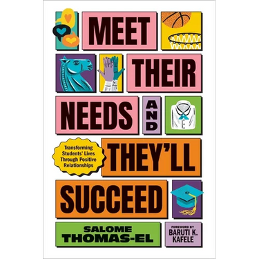 Meet Their Needs, and They'll Succeed: Transforming Students' Lives Through Positive Relationships