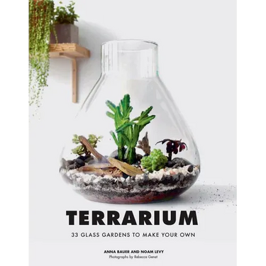 Terrarium: 33 Glass Gardens to Make Your Own